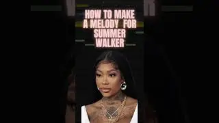 How to make a melody for Summer Walker 🎹🎼