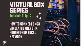 Virtualbox Tutorial no. 1 Pt.2 - How to Connect GNS3 Simulated Mikrotik Router from Local Network