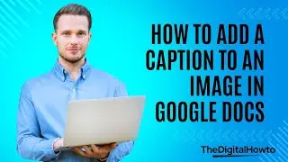 How to Add a Caption to an Image in Google Docs? | TheDigitalHowTo.com