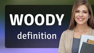 Woody • WOODY definition