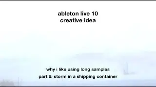 why i like using long samples part 6: storm in a shipping container