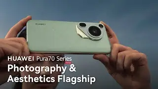 HUAWEI Pura 70 Series - Photography & Aesthetics Flagship (30s TVC)