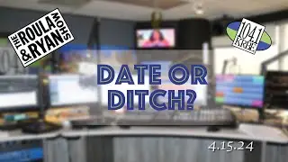 Date Or Ditch | The Roula & Ryan Show | 4.15.2024