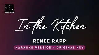 In the kitchen - Reneé Rapp (Original Key Karaoke) - Piano Instrumental Cover with Lyrics