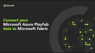 Connecting your Microsoft Azure PlayFab data to Microsoft Fabric