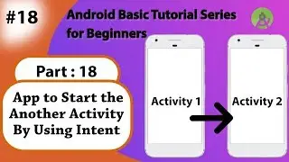 18. Demo App to Start the Another Activity by using Intent in Android | Part: 18
