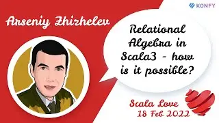 Arseniy Zhizhelev - Relational Algebra in Scala3 - how is it possible?