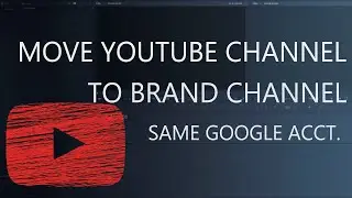 How To Move YouTube Channel to Brand Account Channel Keeping Subscribers on same Google Account