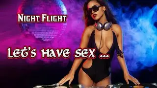Night Flight - Let's Have Sex ... (Eurodance)