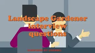 Landscape Gardener interview questions