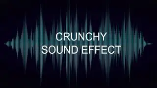 CRUNCHY SOUND EFFECT