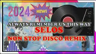 Always Remember Us This Way - NONSTOP DISCO REMIX 2024 #slowjams