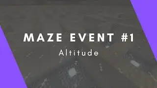 Maze Event 1 | Altitude