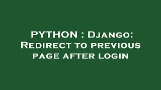 PYTHON : Django: Redirect to previous page after login