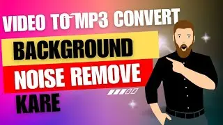 Video ko Mp3 me Convert Kaise kare aur Background Noise kaise Remove kare