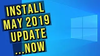 Install May 2019 Update For Windows 10...Now