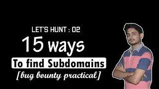 Lets Hunt 02 - 15 Ways To Find Subdomains Of A Target