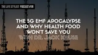 The 5G EMF Apocalypse And Why Health Food Won't Save You With Dr. Jack Kruse 