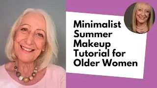 Easy Everyday Summer Makeup Tutorial for Older Women: Margaret's Affordable Product Recommendations