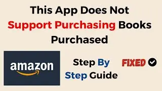 Fix This App Does Not Support Purchasing Books Purchased From Amazon Are Available To Read In The K