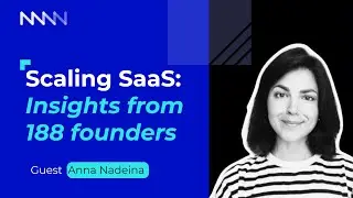 Scaling SaaS: Insights from 188 founders (with Anna Nadeina, Head of Growth at SaaS Group)