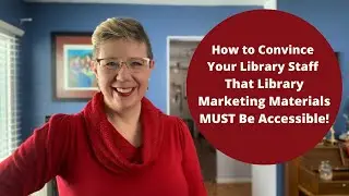 How to Convince Your Library Staff That Library Marketing Materials MUST Be Accessible!