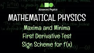 Mathematical Physics - Maxima and Minima : First Derivative Test / Sign Scheme for f’(x)