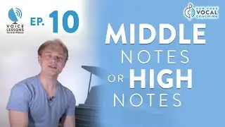 Ep. 10 Middle Notes or High Notes- Voice Lessons To The World