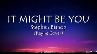 IT MIGHT BE YOU - Stephen Bishop (Lyrics) Reyne Cover