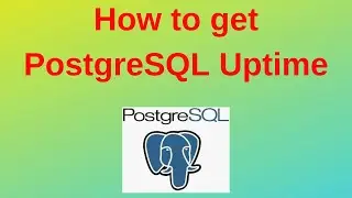 29. PostgreSQL DBA : How to find the PostgreSQL Server Up time