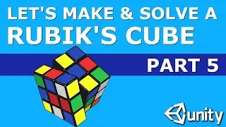 Let's Make & Solve a Rubik's Cube in Unity Part 5: Rotating the Sides