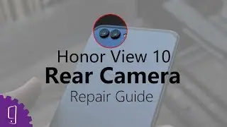 Huawei Honor View 10 Dual Rear Camera Repair Guide丨Replacement