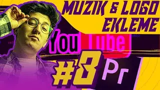 #8 - Videoya Müzik ve Logo Ekleme & Ayarları | Sıfırdan Adobe Premiere Pro Dersleri