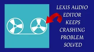 How To Solve Lexis Audio Editor App Keeps Crashing Problem|| Rsha26 Solutions