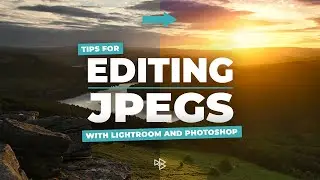 Editing JPEGs With Lightroom and Photoshop