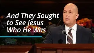 And They Sought to See Jesus Who He Was | James W. McConkie III | October 2022 General Conference