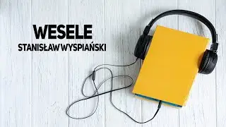 Wesele - Stanisław Wyspiański  audiobook lektura szkolna