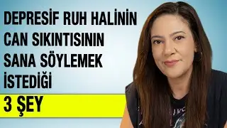 DEPRESYONUN CAN SIKINTISININ SANA SÖYLEMEK İSTEDİĞİ 3 ŞEY