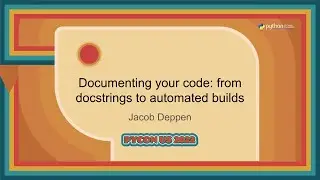 Tutorial - Jacob Deppen: Documenting your code from docstrings to automated builds