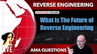 What is The Future of Reverse Engineering [ Reverse Engineering AMA ]