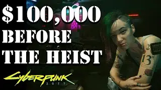 How to Make $100,000 BEFORE The Heist in Cyberpunk 2077 - 3 Methods