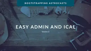 Session 3: Installing EasyAdmin and Working With iCal