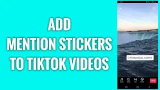 How To Add Mention Stickers To TikTok Videos