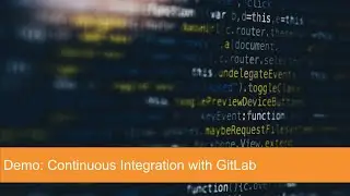 Continuous Integration with GitLab (overview demo)