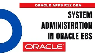 What is System Administration in Oracle EBS R12 - Introduction of Oracle System Administrator