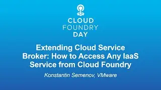 Extending Cloud Service Broker: How to Access Any IaaS Service from Cloud Foun... Konstantin Semenov