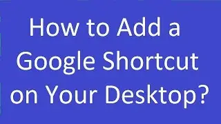 How to Add a Google Shortcut on Your Desktop