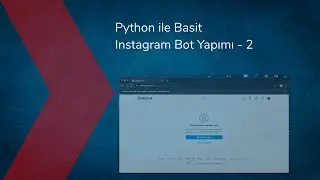 Python ile Instagram Botu Yapımı - 2 - (Python Basic Instagram Bot)