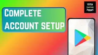 Complete account setup on Google play store