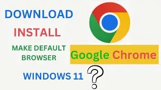 How To Download and Install Google Chrome  On Windows 11 Laptop/ PC + Make Default Browser-2023